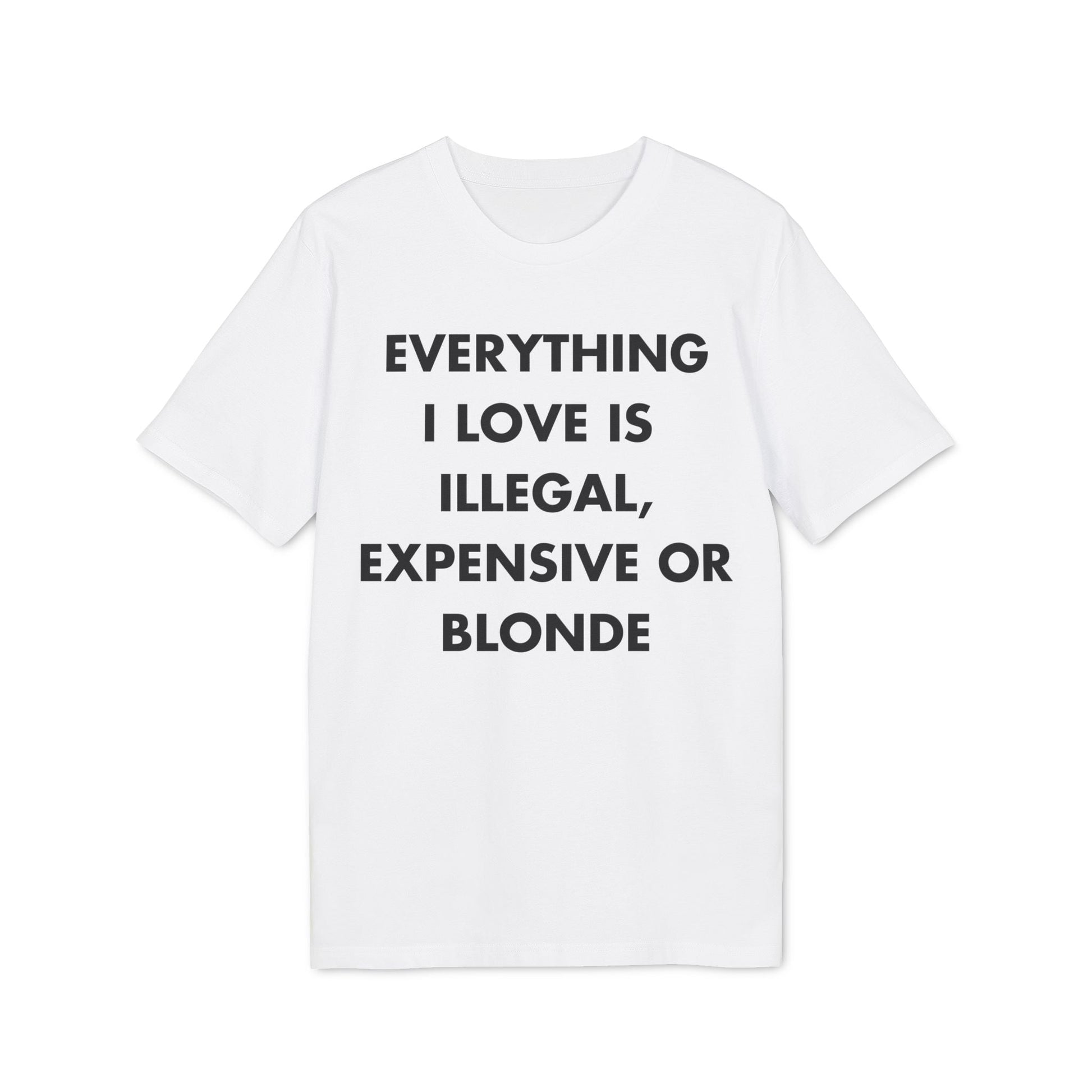 Everything I Love is illegal expensive or Blonde - Everything I Love - Premium Bio Unisex T-Shirt - Front Print-6