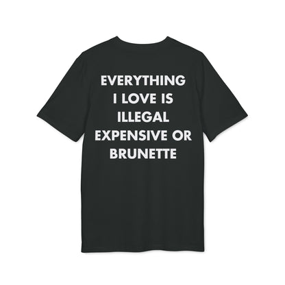 Everything I Love is illegal expensive or Brunette - Everything I Love - Premium Bio Unisex T-Shirt - Back Print-0