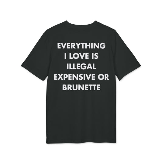Everything I Love is illegal expensive or Brunette - Everything I Love - Premium Bio Unisex T-Shirt - Back Print-0