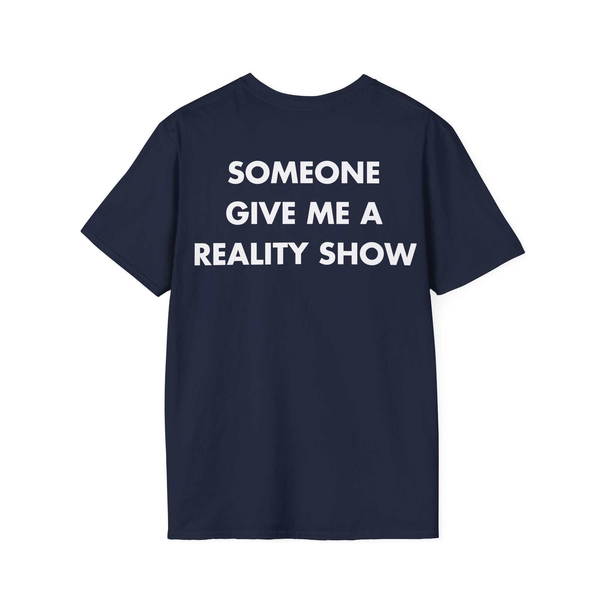 SOMEONE GIVE ME A REALITY SHOW - Everything I Love - Unisex T-Shirt - Back Print-2