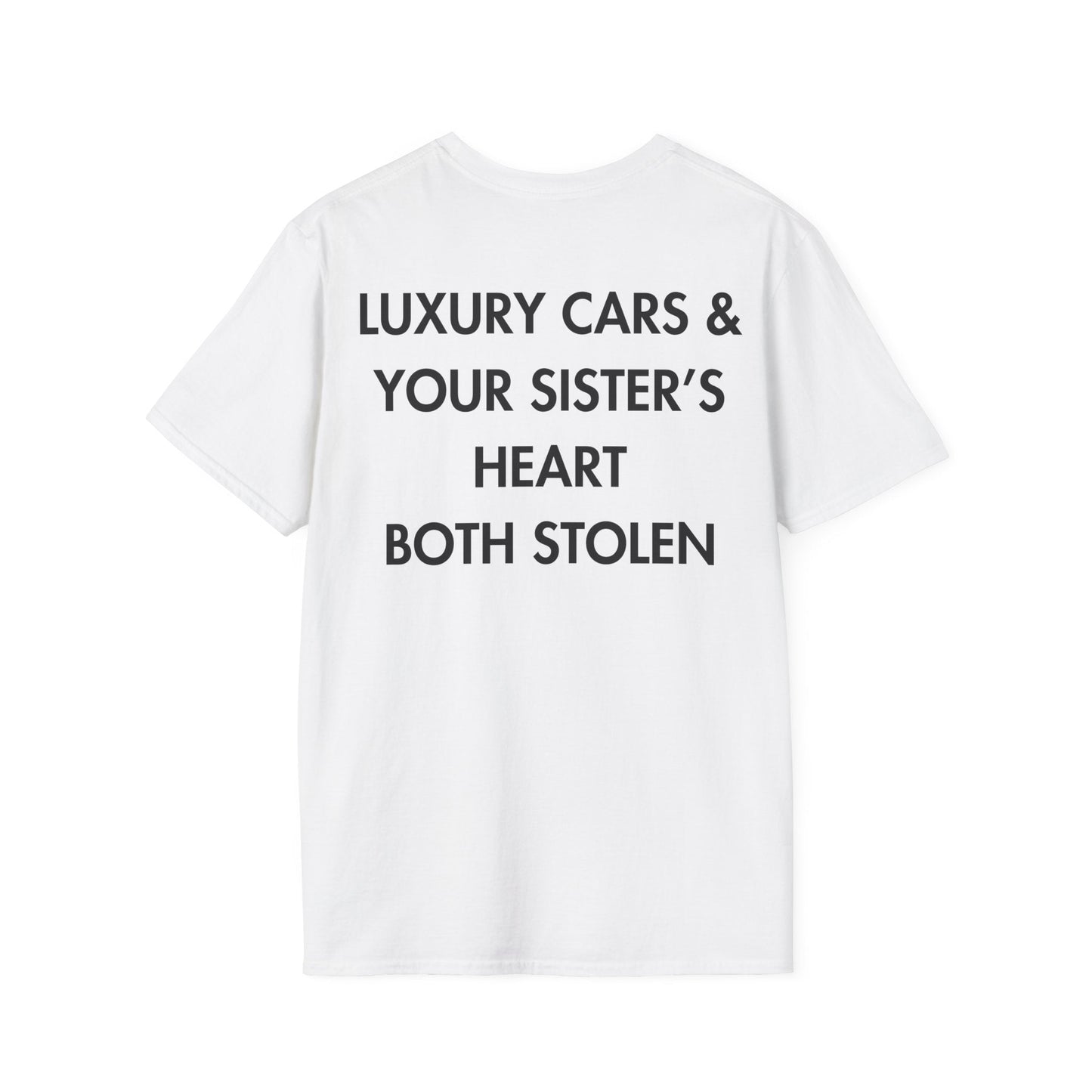 LUXURY CARS & YOUR SISTER’S HEART BOTH STOLEN - Everything I Love - Unisex T-Shirt - Back Print-3