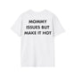 MOMMY ISSUES BUT MAKE IT HOT - Everything I Love - Unisex T-Shirt - Back Print-3
