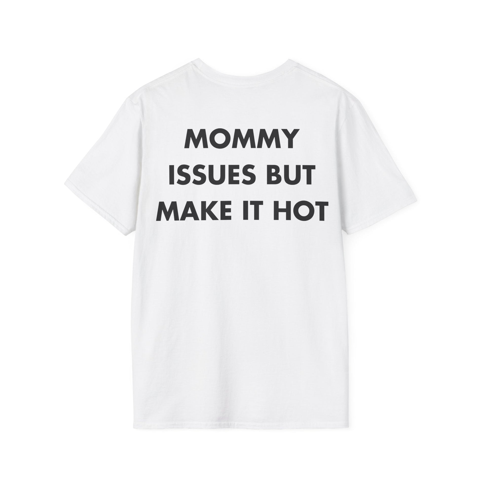 MOMMY ISSUES BUT MAKE IT HOT - Everything I Love - Unisex T-Shirt - Back Print-3