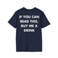 IF YOU CAN READ THIS, BUY ME A DRINK - Everything I Love - Unisex T-Shirt - Back Print-2