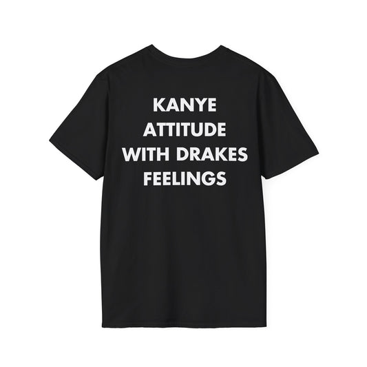 KANYE ATTITUDE WITH DRAKES FEELINGS - Everything I Love - Unisex T-Shirt - Back Print-0