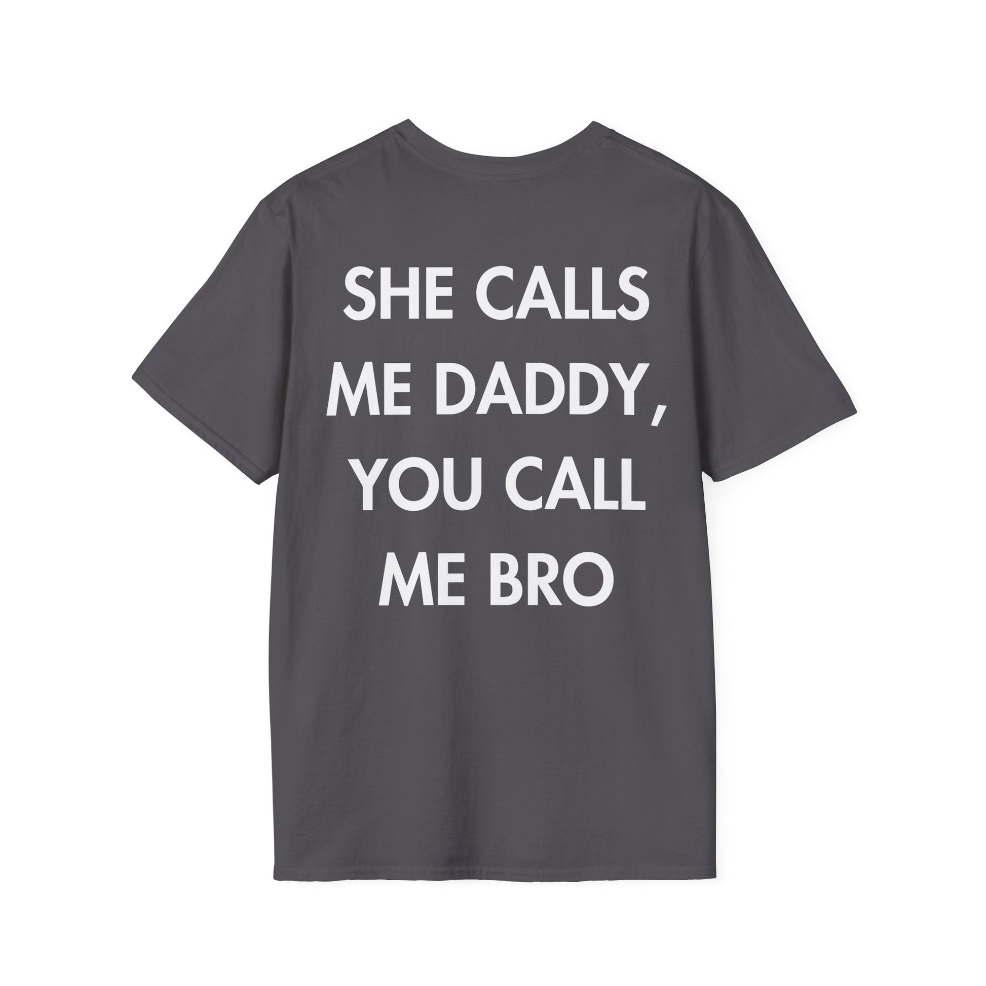 SHE CALLS ME DADDY, YOU CALL ME BRO - Everything I Love - Unisex T-Shirt - Back Print-1