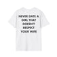 NEVER DATE A GIRL THAT DOESN'T RESPECT YOUR WIFE - Everything I Love - Unisex T-Shirt - Back Print-3
