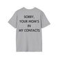 SORRY, YOUR MOM’S IN MY CONTACTS - Everything I Love - Unisex T-Shirt - Back Print-4