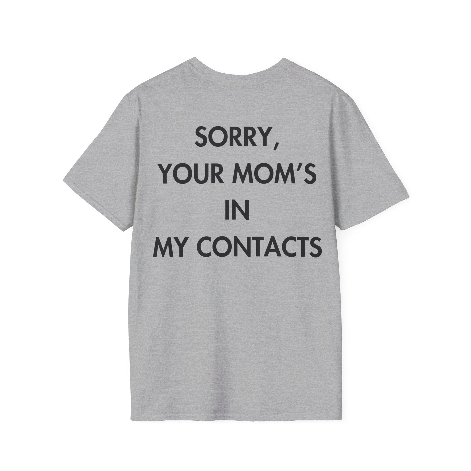 SORRY, YOUR MOM’S IN MY CONTACTS - Everything I Love - Unisex T-Shirt - Back Print-4