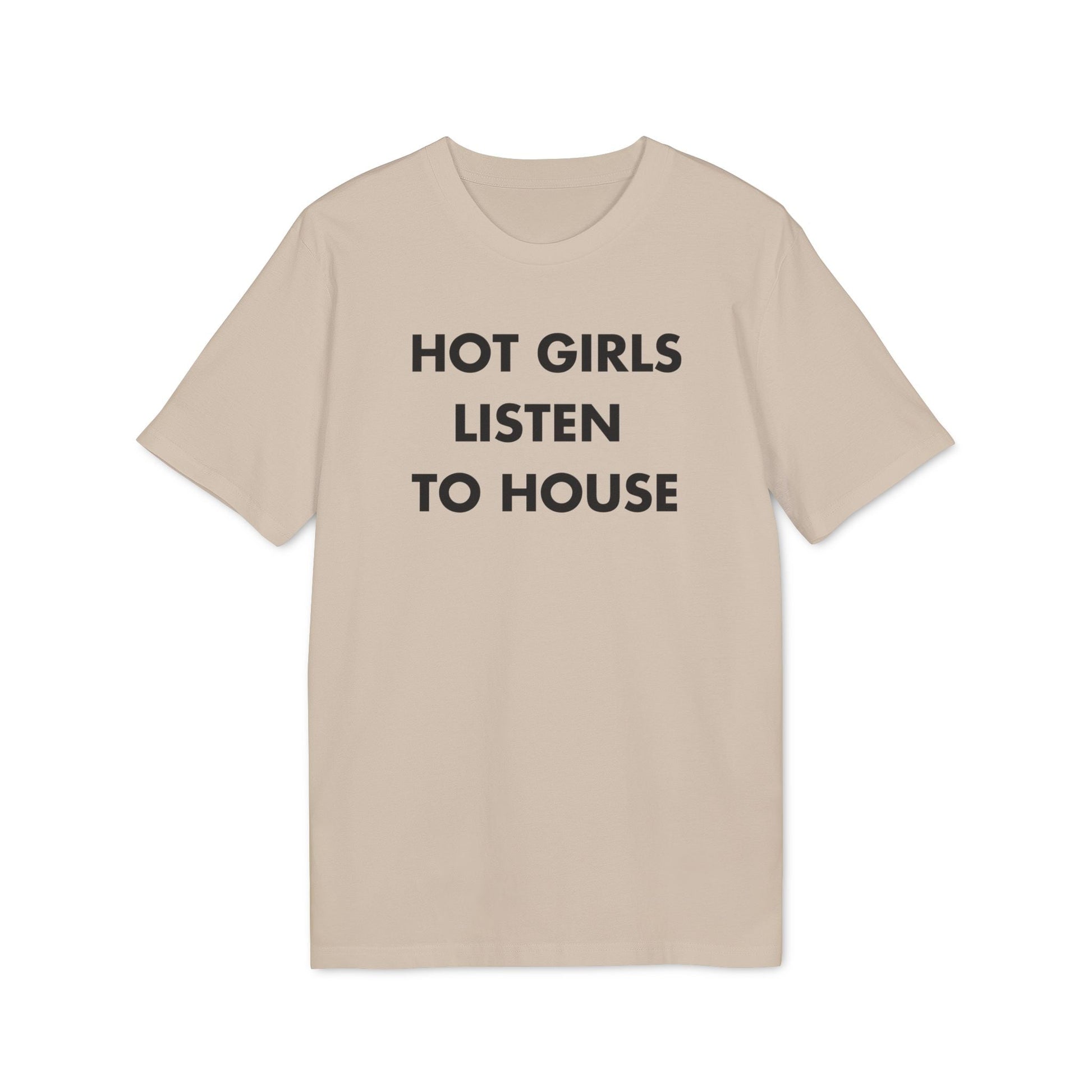 Hot Girls listen to House - Everything I Love - Premium Bio Unisex T-Shirt - Front Print-7