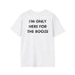 I'M ONLY HERE FOR THE BOOZE - Everything I Love - Unisex T-Shirt - Back Print-3