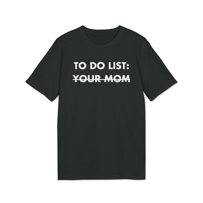 To do List: Your Mom - Everything I Love - Premium Bio Unisex T-Shirt - Front Print-0