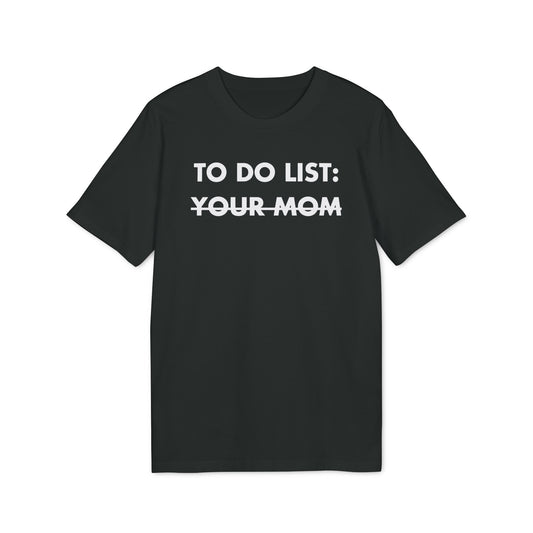 To do List: Your Mom - Everything I Love - Premium Bio Unisex T-Shirt - Front Print-0