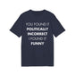 You found it politically I found it funny - Everything I Love - Premium Bio Unisex T-Shirt - Front Print-5