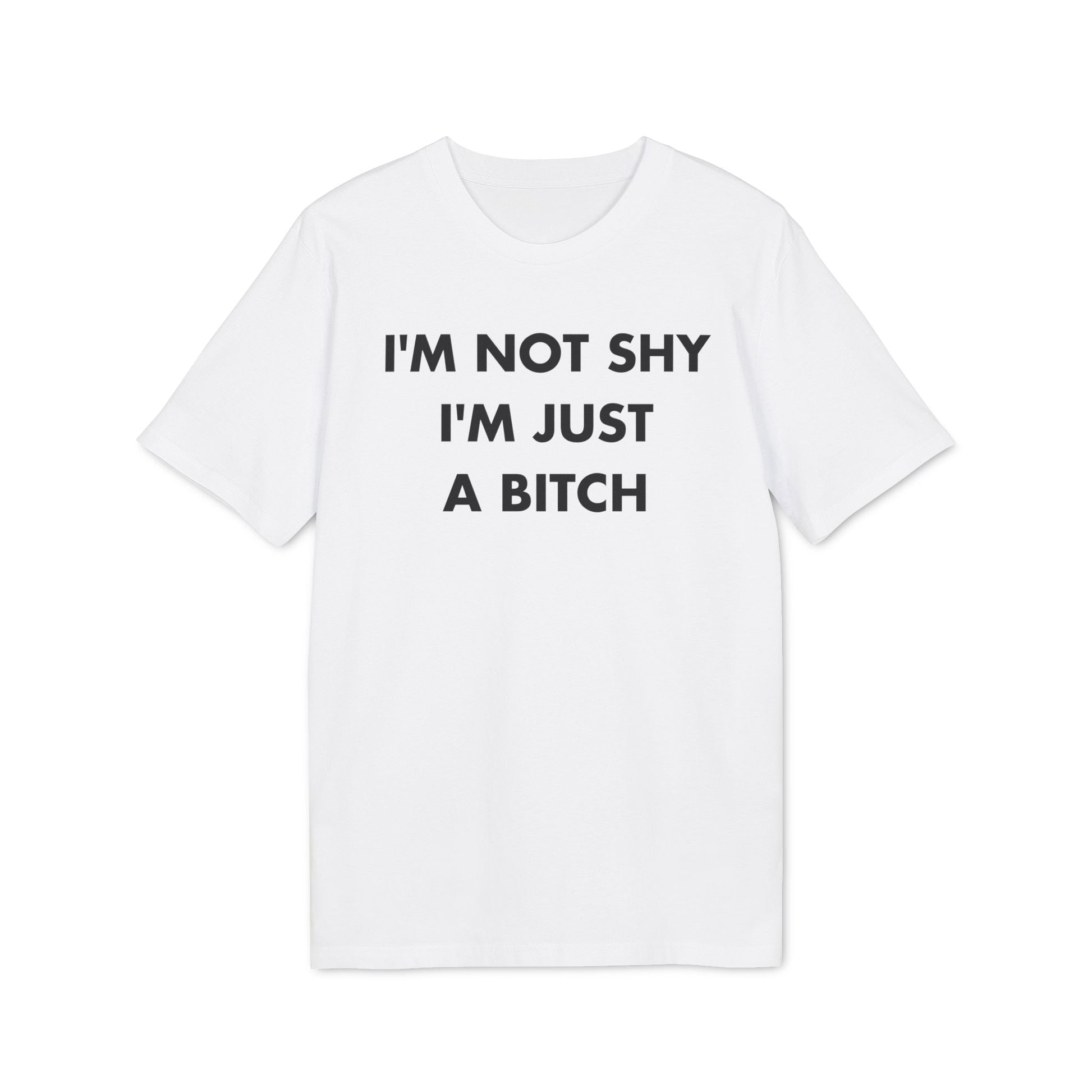 I´m not shy I´m just a Bitch - Everything I Love - Premium Bio Unisex T-Shirt - Front Print-6