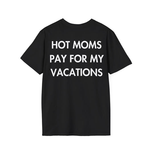 HOT MOMS PAY FOR MY VACATIONS - Everything I Love - Unisex T-Shirt - Back Print-0