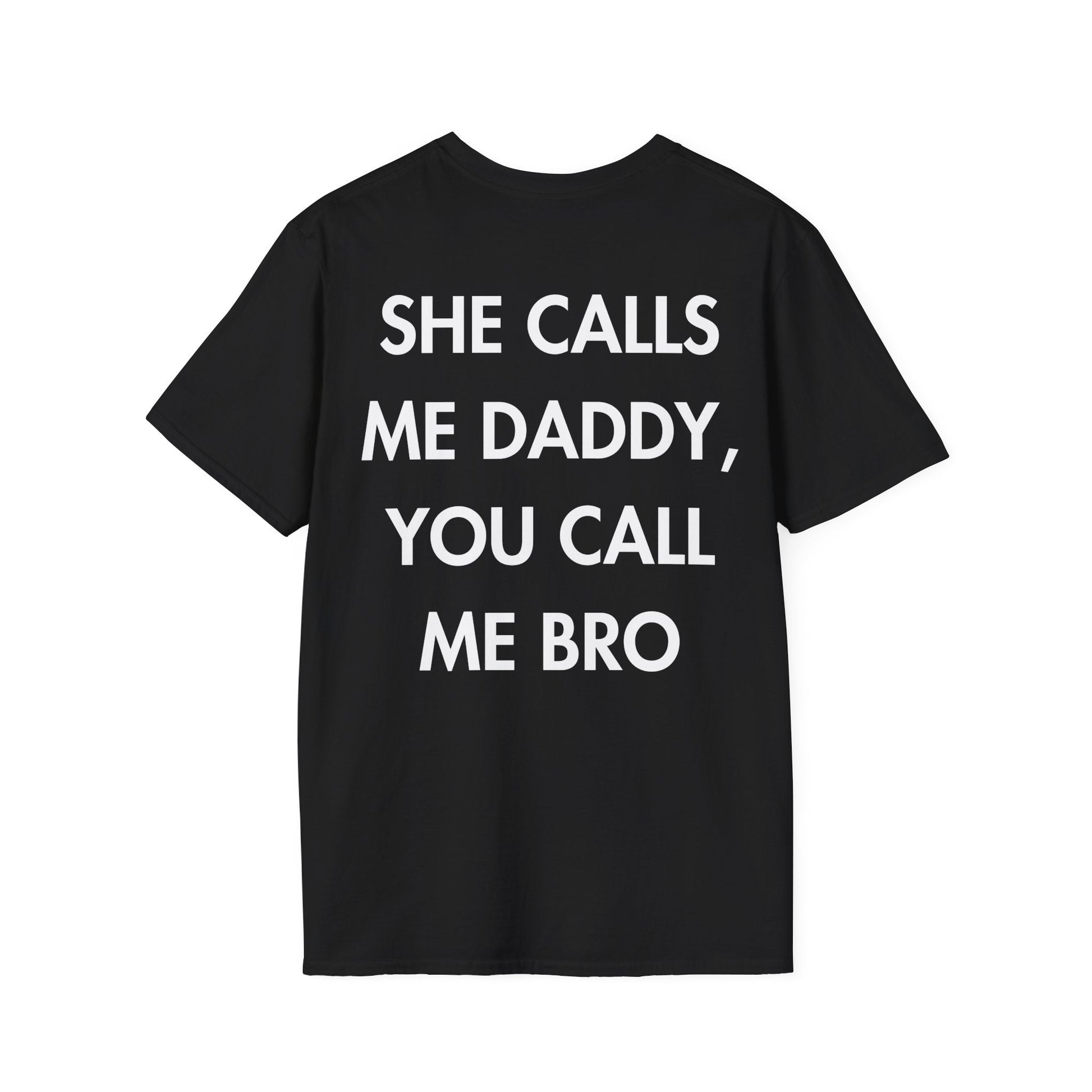 SHE CALLS ME DADDY, YOU CALL ME BRO - Everything I Love - Unisex T-Shirt - Back Print-0