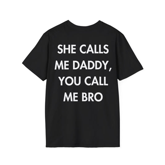 SHE CALLS ME DADDY, YOU CALL ME BRO - Everything I Love - Unisex T-Shirt - Back Print-0
