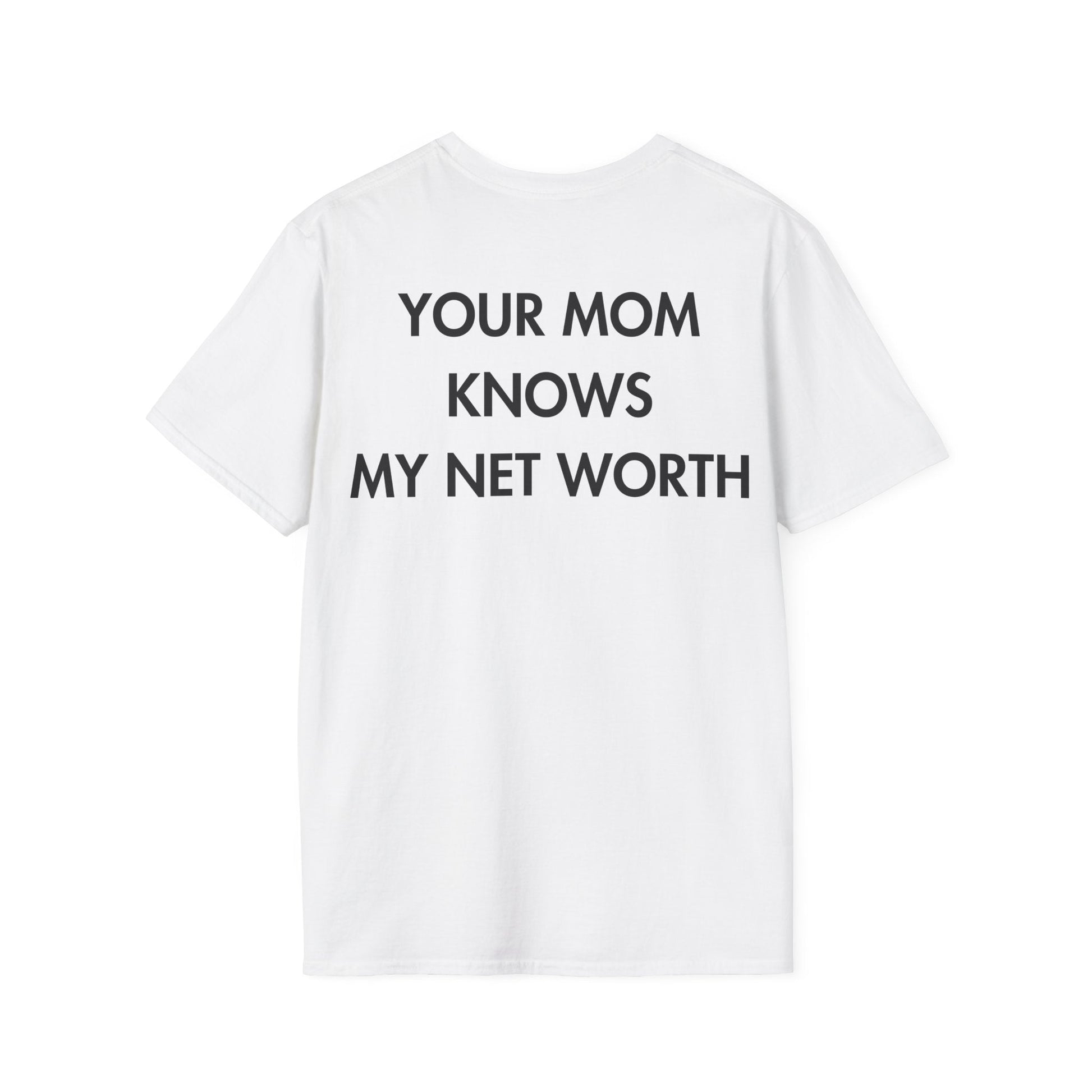 YOUR MOM KNOWS MY NET WORTH - Everything I Love - Unisex T-Shirt - Back Print-3