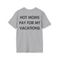 HOT MOMS PAY FOR MY VACATIONS - Everything I Love - Unisex T-Shirt - Back Print-4
