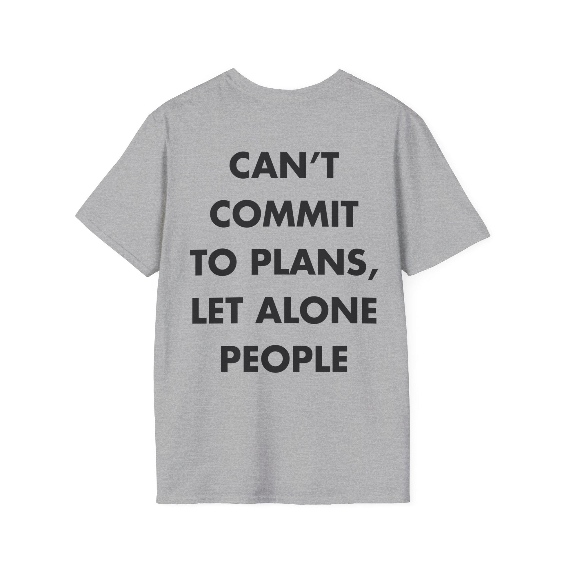 CAN’T COMMIT TO PLANS, LET ALONE PEOPLE - Everything I Love - Unisex T-Shirt - Back Print-4