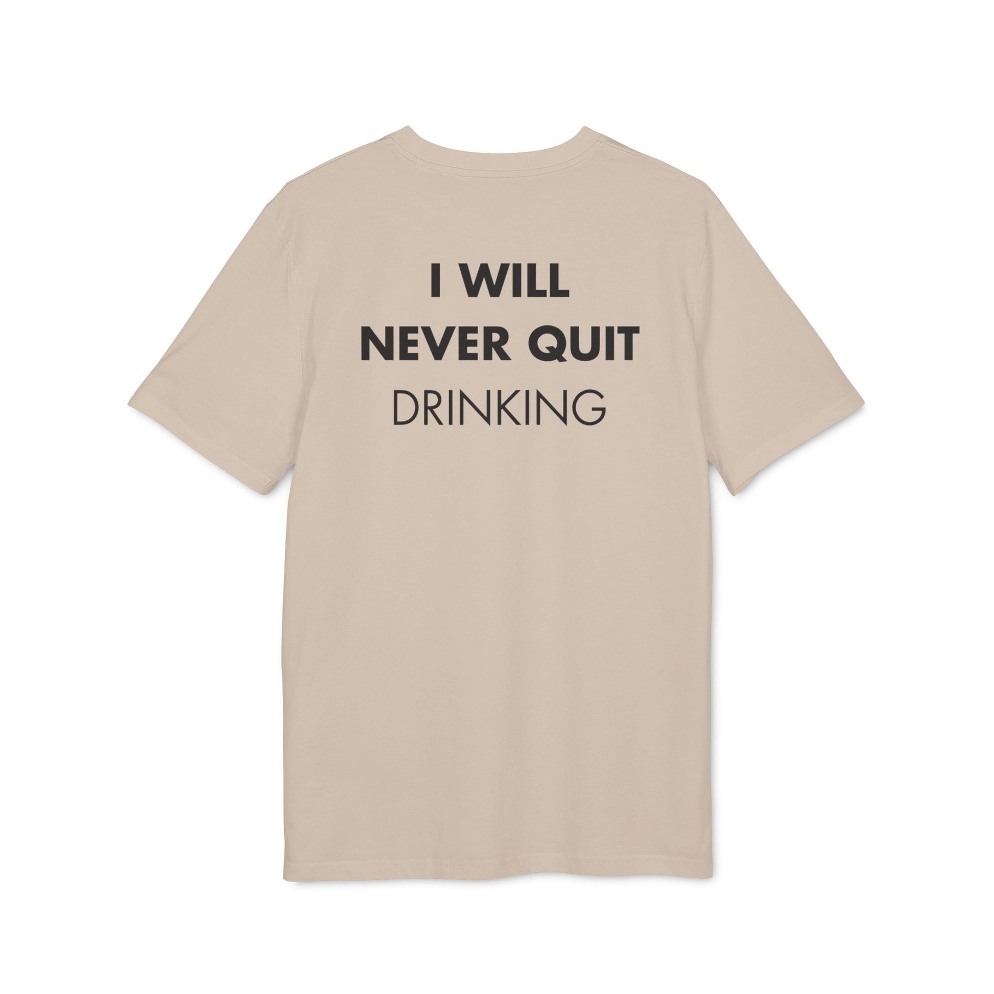 I will never quite drinking - Everything I Love - Premium Bio Unisex T-Shirt - Back Print-7