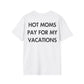 HOT MOMS PAY FOR MY VACATIONS - Everything I Love - Unisex T-Shirt - Back Print-3