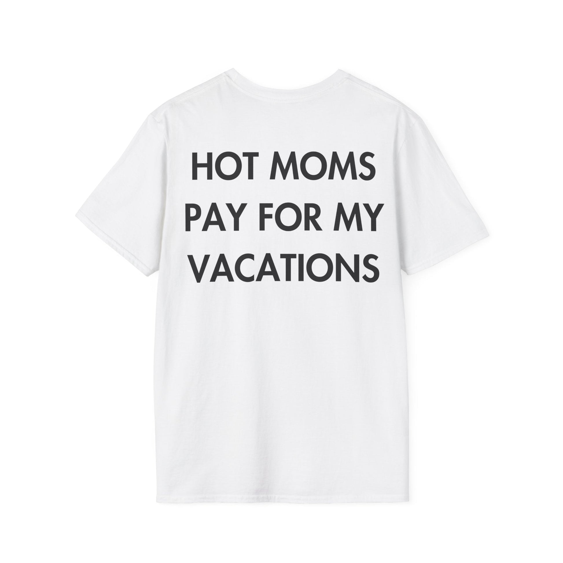 HOT MOMS PAY FOR MY VACATIONS - Everything I Love - Unisex T-Shirt - Back Print-3