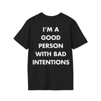 I’M A GOOD PERSON WITH BAD INTENTIONS - Everything I Love - Unisex T-Shirt - Back Print-0