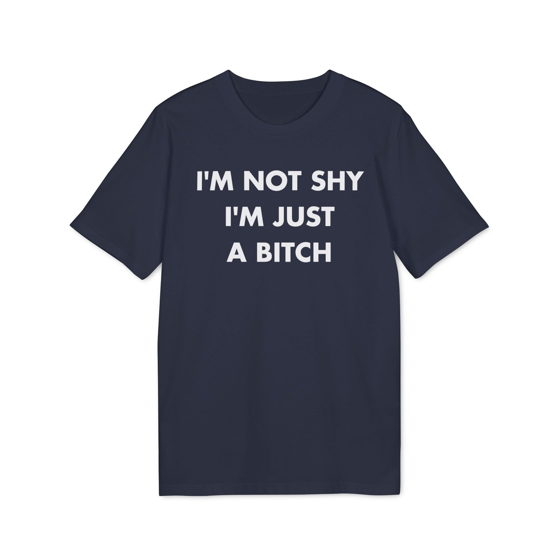 I´m not shy I´m just a Bitch - Everything I Love - Premium Bio Unisex T-Shirt - Front Print-5