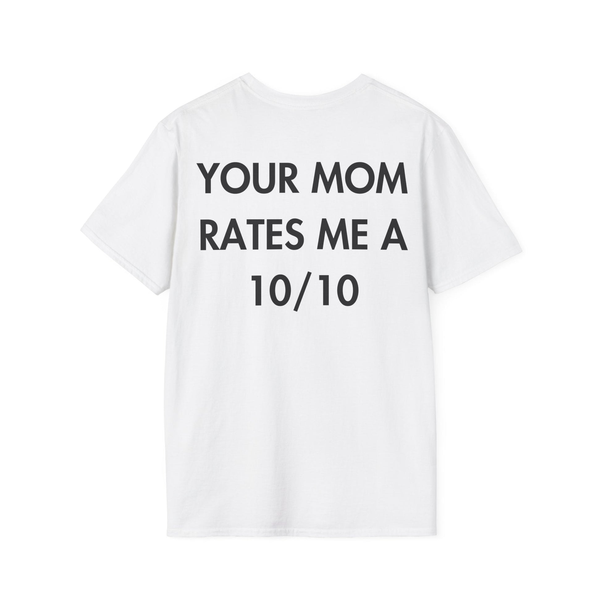 YOUR MOM RATES ME A 10/10 - Everything I Love - Unisex T-Shirt - Back Print-3