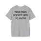 YOUR MOM DOESN’T NEED TO KNOW - Everything I Love - Unisex T-Shirt - Back Print-4
