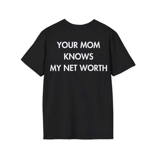YOUR MOM KNOWS MY NET WORTH - Everything I Love - Unisex T-Shirt - Back Print-0
