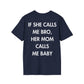 IF SHE CALLS ME BRO, HER MOM CALLS ME BABY - Everything I Love - Unisex T-Shirt - Back Print-2