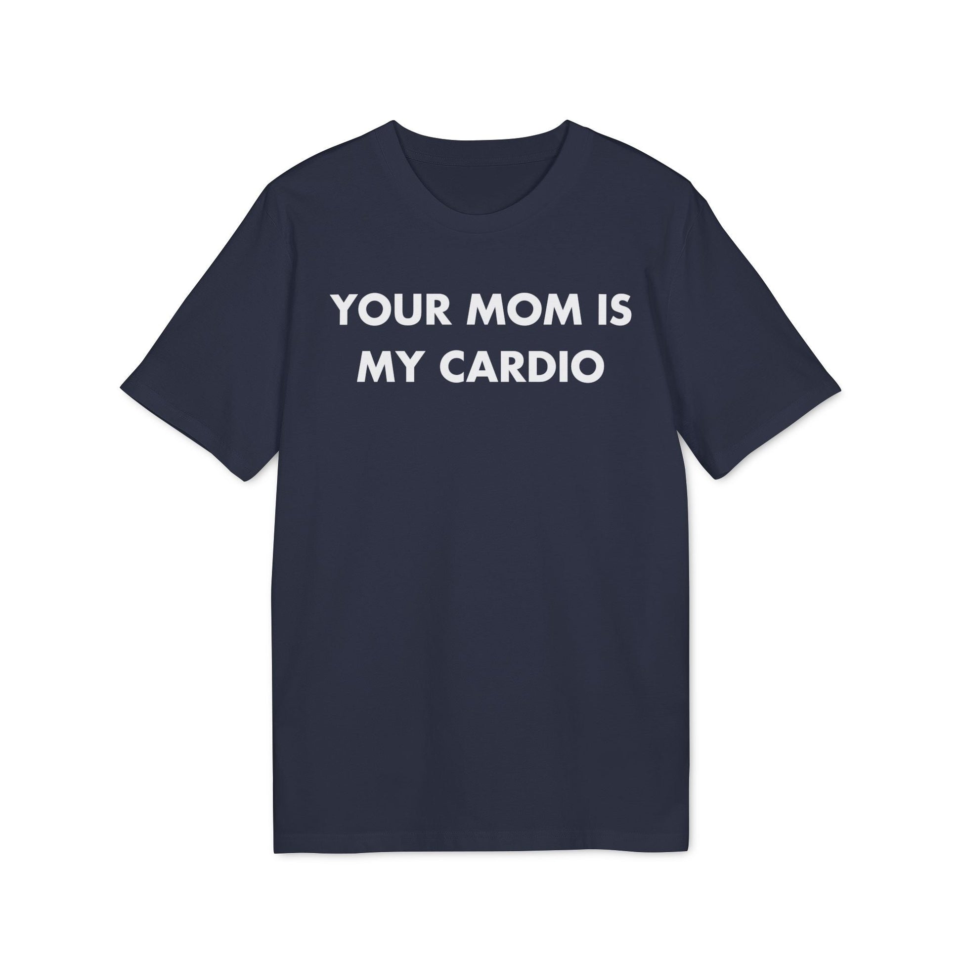 Your Mom is my Cardio - Everything I Love - Premium Bio Unisex T-Shirt - Front Print-5