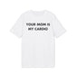Your Mom is my Cardio - Everything I Love - Premium Bio Unisex T-Shirt - Front Print-6