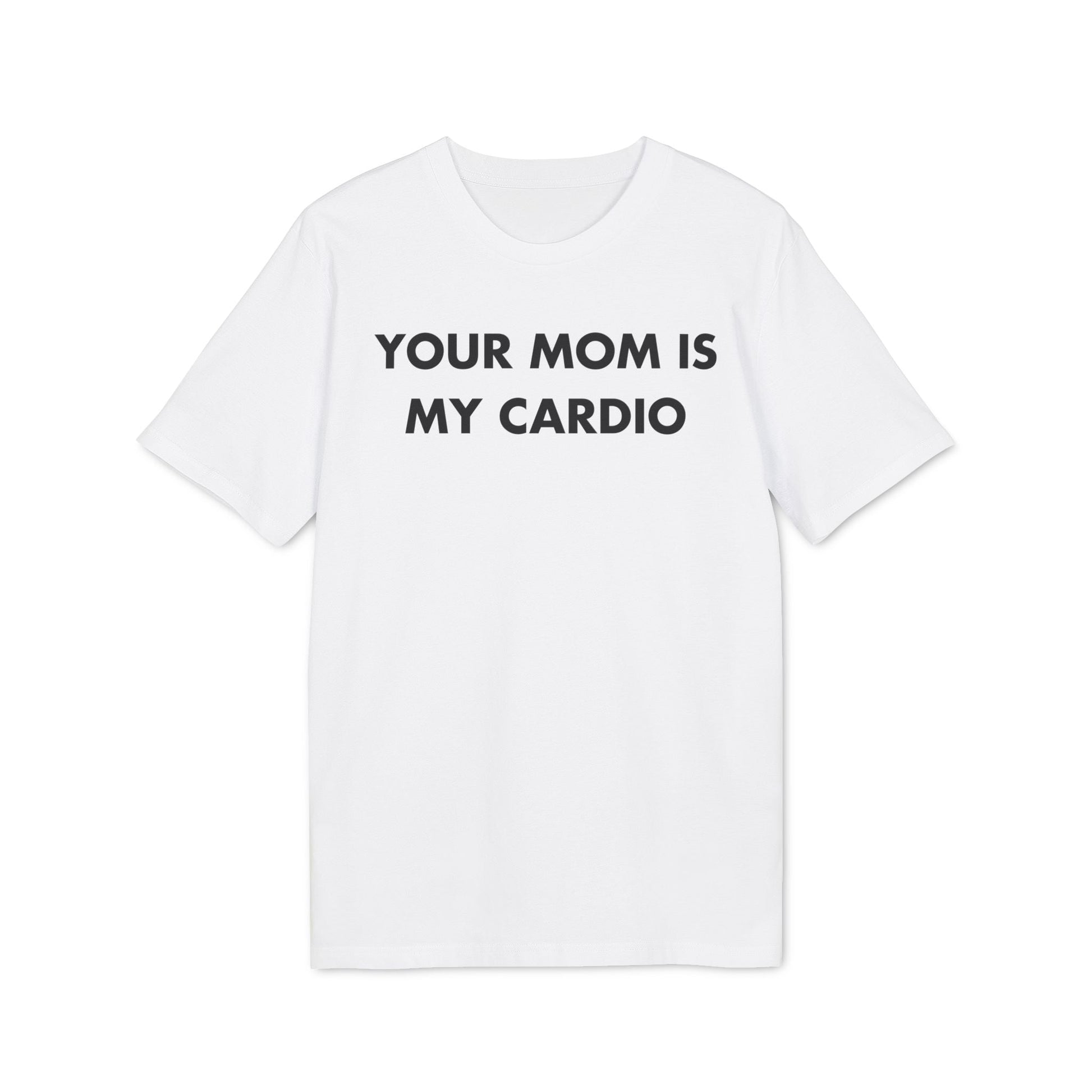Your Mom is my Cardio - Everything I Love - Premium Bio Unisex T-Shirt - Front Print-6