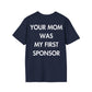 YOUR MOM WAS MY FIRST SPONSOR - Everything I Love - Unisex T-Shirt - Back Print-2