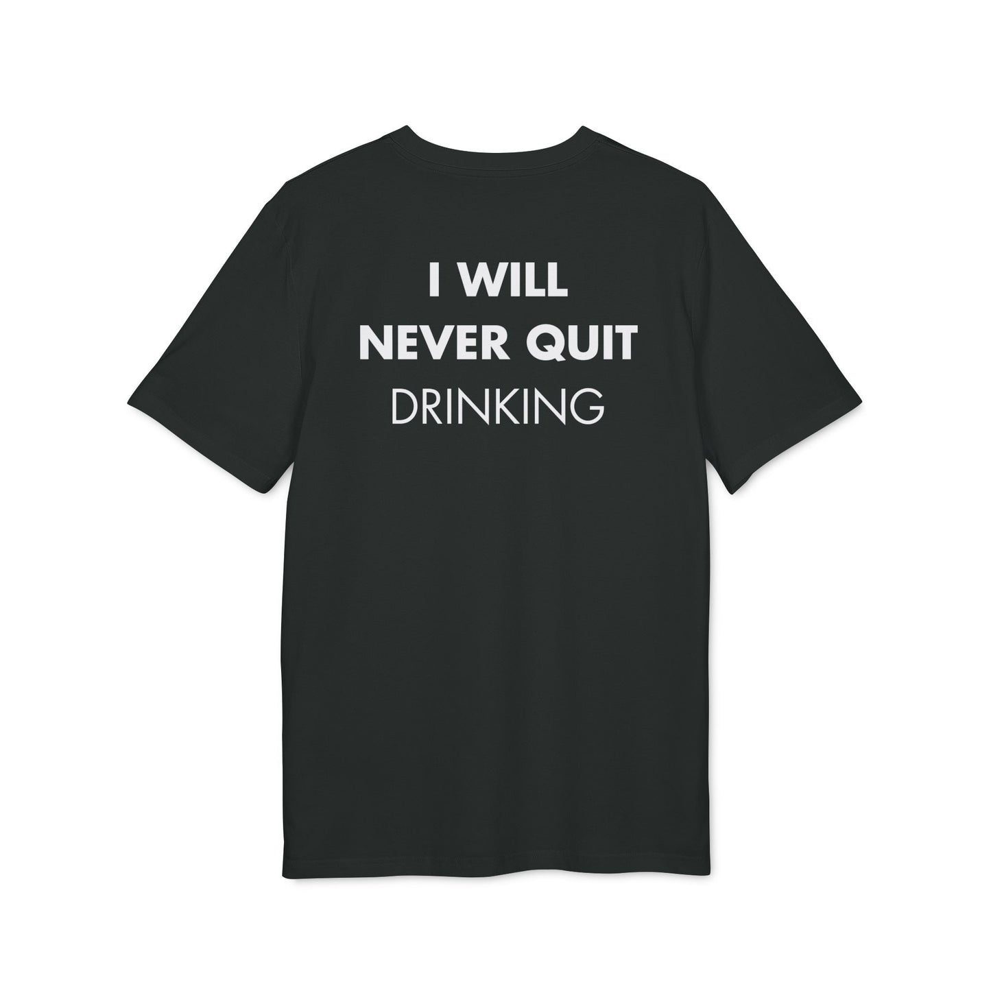 I will never quite drinking - Everything I Love - Premium Bio Unisex T-Shirt - Back Print-0