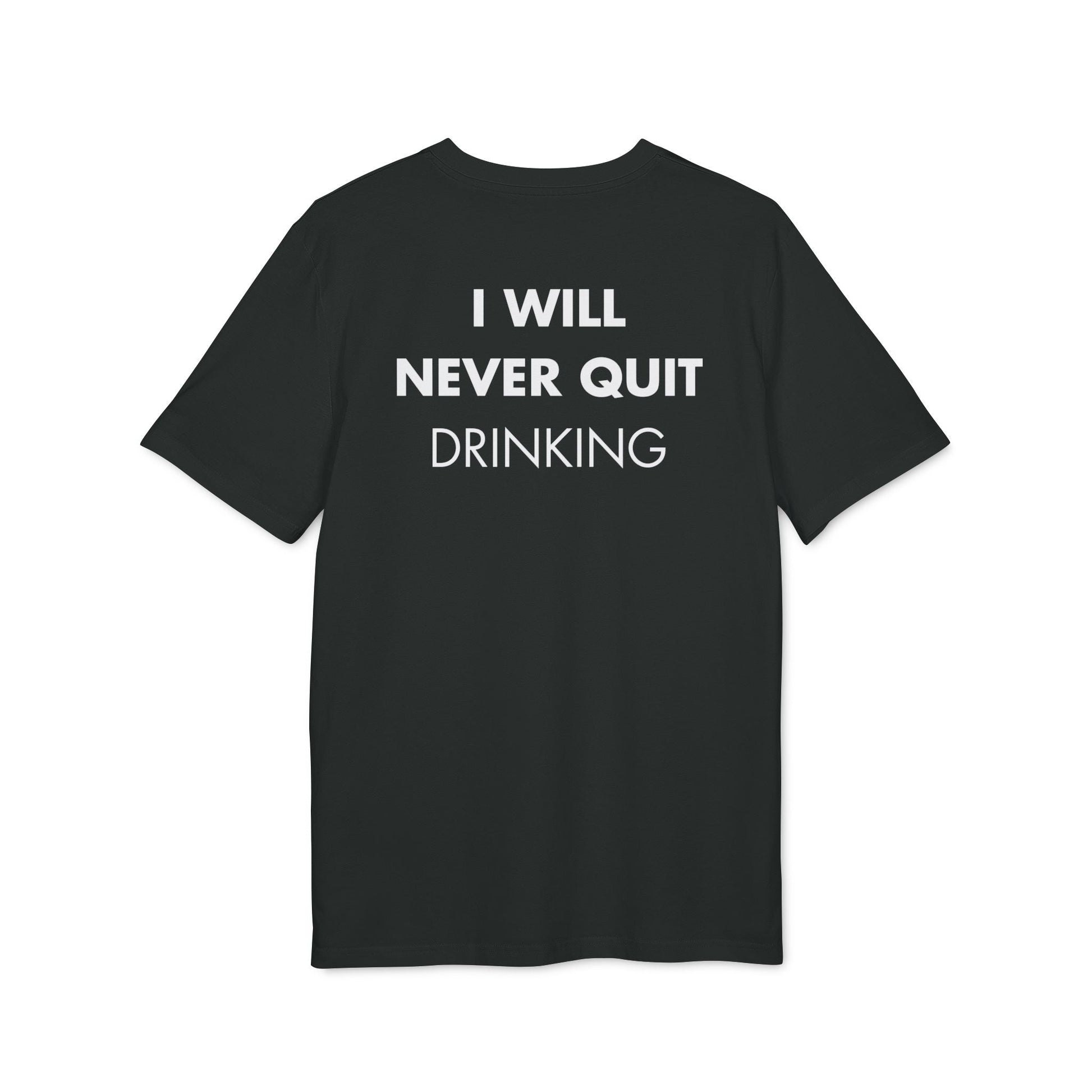 I will never quite drinking - Everything I Love - Premium Bio Unisex T-Shirt - Back Print-0