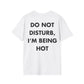 DO NOT DISTURB, I’M BEING HOT - Everything I Love - Unisex T-Shirt - Back Print-3