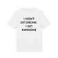 I don´t get drunk. I get Awesome - Everything I Love - Premium Bio Unisex T-Shirt - Front Print-6