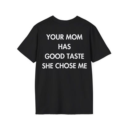 YOUR MOM HAS GOOD TASTE SHE CHOSE ME - Everything I Love - Unisex T-Shirt - Back Print-0