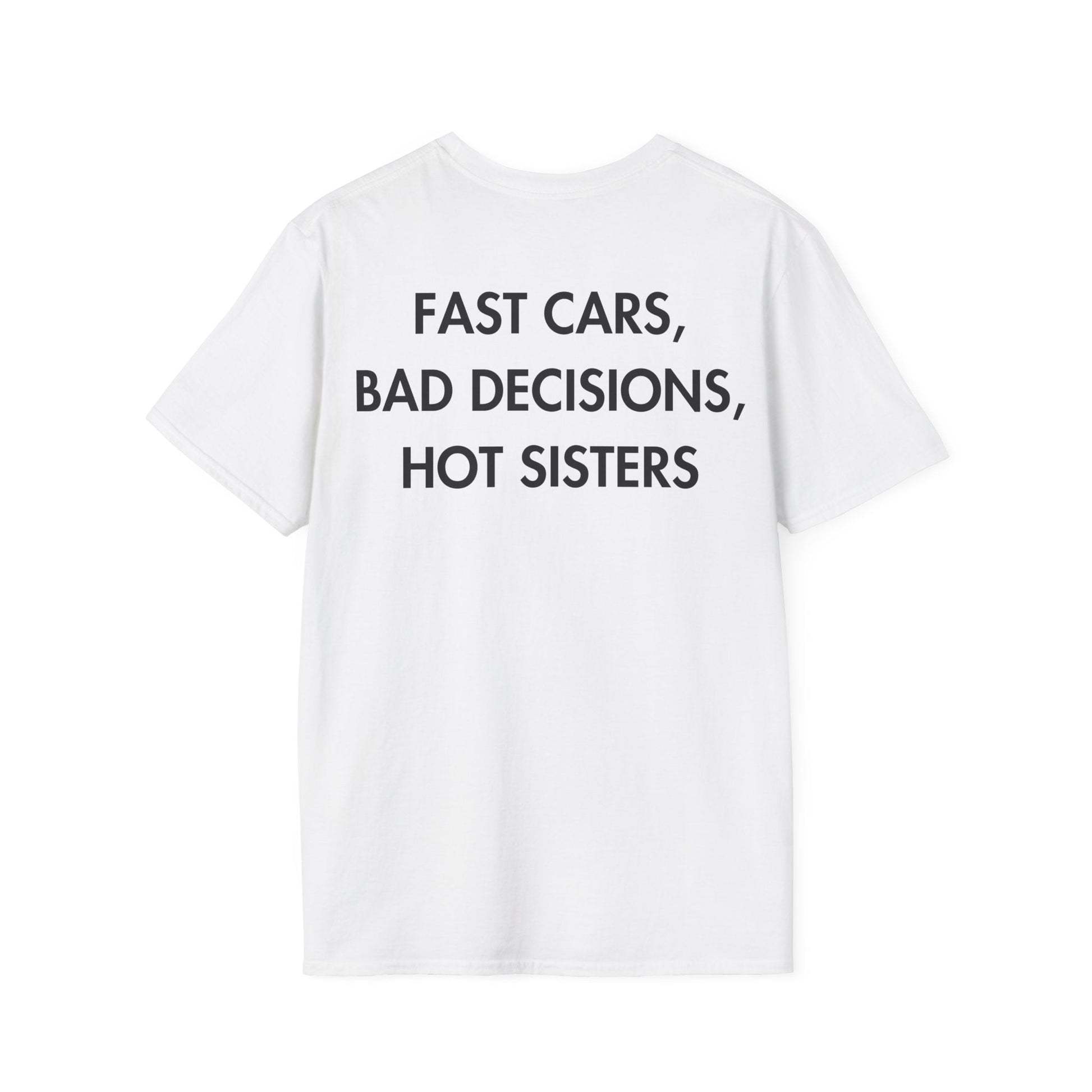 FAST CARS, BAD DECISIONS, HOT SISTERS - Everything I Love - Unisex T-Shirt - Back Print-3