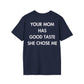 YOUR MOM HAS GOOD TASTE SHE CHOSE ME - Everything I Love - Unisex T-Shirt - Back Print-2