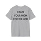 I DATE YOUR MOM FOR THE WIFI - Everything I Love - Unisex T-Shirt - Back Print-4