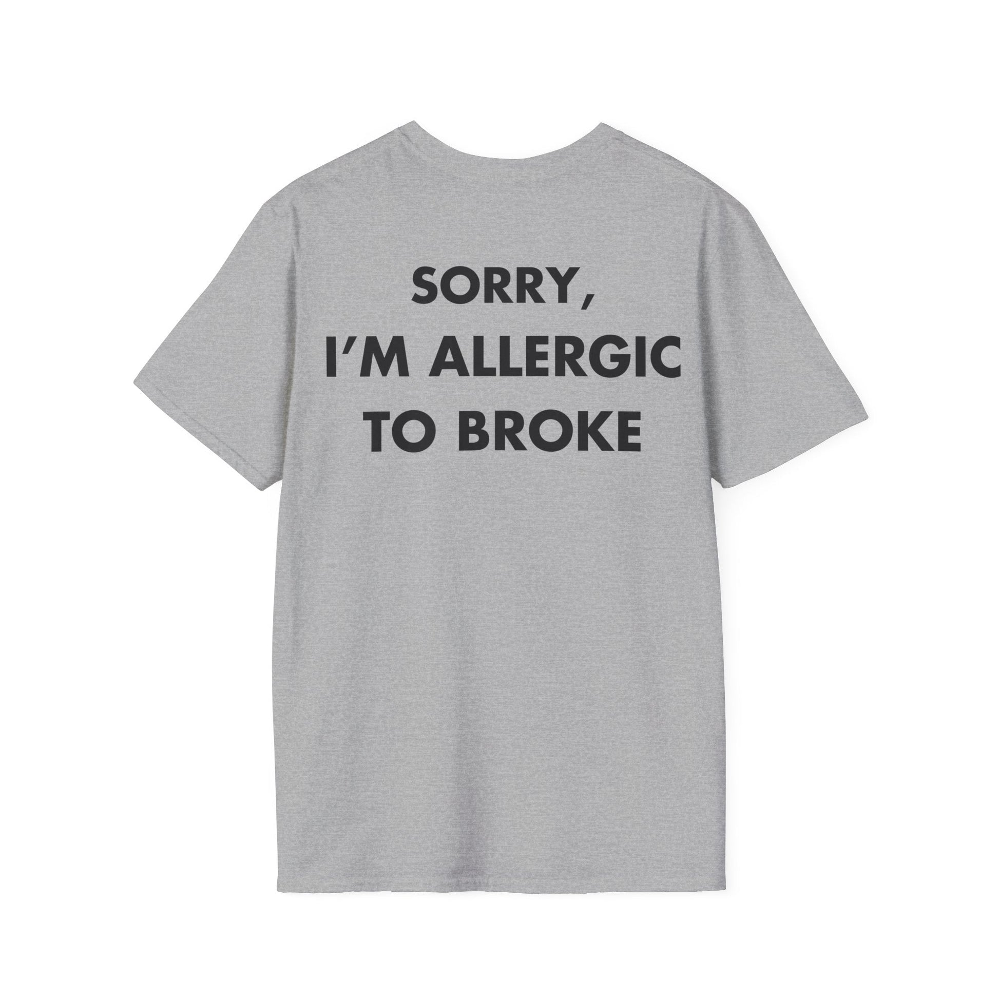 SORRY, I’M ALLERGIC TO BROKE - Everything I Love - Unisex T-Shirt - Back Print-4
