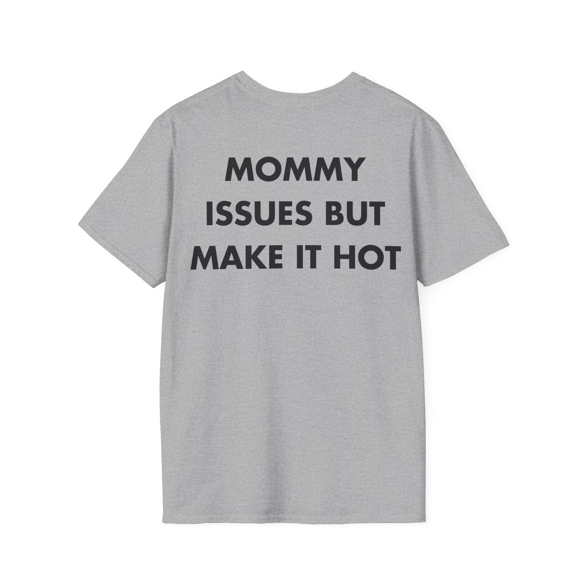 MOMMY ISSUES BUT MAKE IT HOT - Everything I Love - Unisex T-Shirt - Back Print-4
