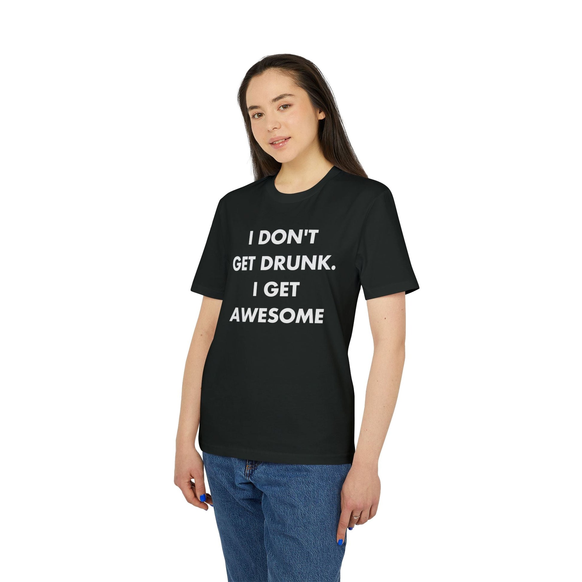 I don´t get drunk. I get Awesome - Everything I Love - Premium Bio Unisex T-Shirt - Front Print-2