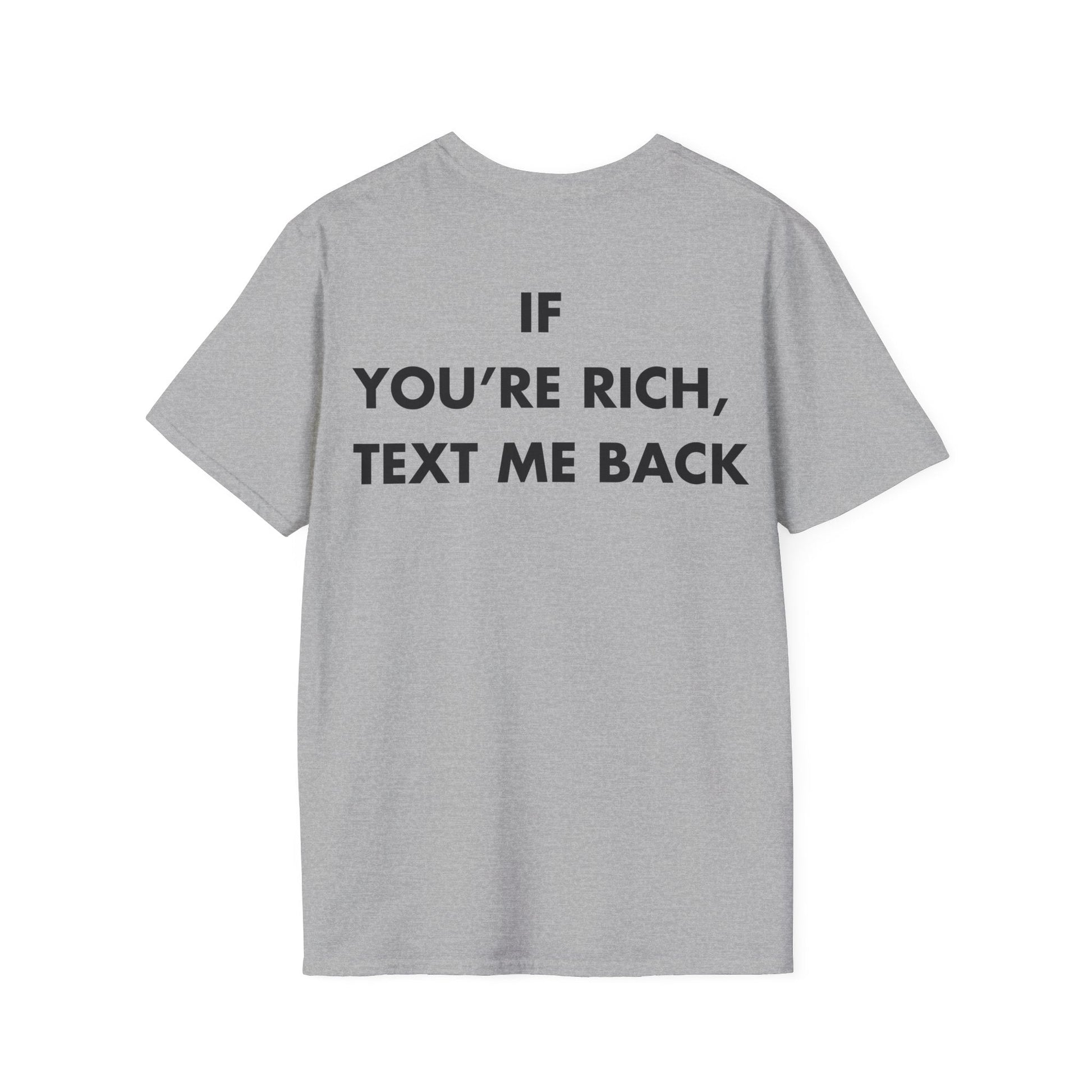 IF  YOU’RE RICH,  TEXT ME BACK - Everything I Love - Unisex T-Shirt - Back Print-4